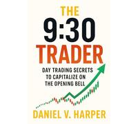 The 9:30 Trader: Day Trading Secrets to Capitalize on the Opening Bell