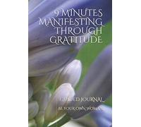 The 9 minutes Manifestation through Gratitude- Guided Self Care Journal with Writing Prompts- 6x9 Gratitude Journal to teach the Secret of Appreciation: GUIDED JOURNAL
