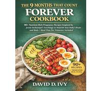 The 9 Months That Count Forever Cookbook: 90+ Nutrient-Rich Pregnancy Recipes Inspired by Jessie Inchauspé’s Teachings to Nourish Your Baby’s Brain ... (The Whole-Food Wellness Companion Series)