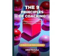 The 9 Principles of Coaching: A Complete System for Coaching at Work and on Your Own