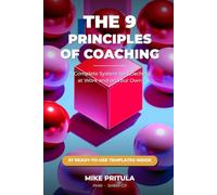 The 9 Principles of Coaching: A Complete System for Coaching at Work and on Your Own