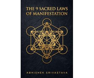 The 9 Sacred Laws of Manifestation: Bridging Quantum Psychology and Ancient Wisdom to Command Your Dream Life (The 9 Laws Sacred Series)