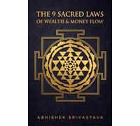 The 9 Sacred Laws of Wealth & Money Flow: Bridging Quantum Psychology and Ancient Wisdom to Command Your Dream Life (The 9 Laws Sacred Series)