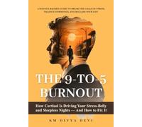 The 9-to-5 Burnout: How Cortisol Is Driving Your Stress-Belly and Sleepless Nights - And How to Fix It
