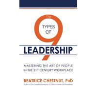 The 9 Types of Leadership: Mastering the Art of People in the 21st Century Workplace