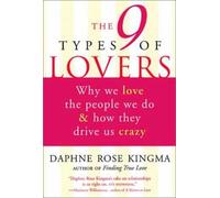 The 9 Types of Lovers: Why We Love the People We Do & How They Drive Us Crazy