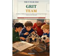 The 9-Year-Old Grit Team: 20 Confidence-Building Stories for 9-Year-Old Boys About Courage, Perseverance, Teamwork, and Trying Again