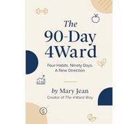 The 90-Day 4Ward Workbook: Four Habits. Ninety Days. A New Direction.