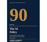 The 90 Day AI Policy: How Midmarket Executives Build an Audit-Ready AI Governance Program in Ninety Days