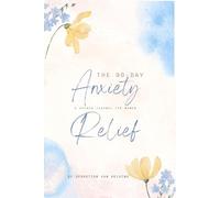 The 90-Day Anxiety Relief Journal: A Guided Journey to Peace and Calm