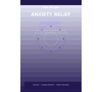 The 90-Day Anxiety Relief Journal: Daily Prompts to Calm Your Mind, Track Your Mood, and Build Inner Peace in Just 10 Minutes a Day