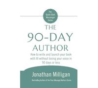The 90-Day Author: How to write and launch your book with AI without losing your voice in 90 days or less (The Quick Start Messenger Series)
