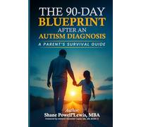 The 90-Day Blueprint After An Autism Diagnosis: A Parents's Survival Guide