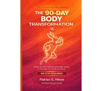 The 90-Day Body Transformation: A Step-by-Step Workout and Habit System to Reshape Your Body and Mind (No Gym Required)