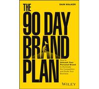 The 90 Day Brand Plan : How to Unleash Your Personal Brand to Dominate the Competition and Scale Your Business