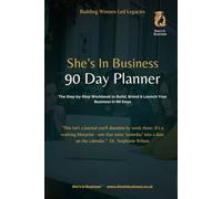 The 90 Day Business Creation Planner: A Step-by-Step Business Workbook for Women Entrepreneurs to Build, Brand and Launch a Business in 90 Days