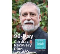 The 90-Day Cardiac Recovery Plan: A low-impact, drug-free program to help you get your life back after cardiac bypass surgery