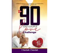 The 90-Day Couple Love Challenge: A Biblical Journey to Unconditional Love, Restoration, and Lasting Commitment
