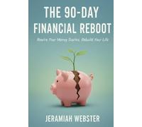 The 90-Day Financial Reboot: Rebuild Your Life