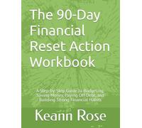 The 90-Day Financial Reset Action Workbook: A Step-by-Step Guide to Budgeting, Saving Money, Paying Off Debt, and Building Strong Financial Habits