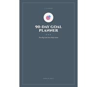The 90-Day Goal Planner: Turn Big Goals Into Daily Action