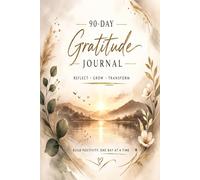 The 90-Day Gratitude Reset: A Guided Daily Journal to Build Positivity, Clarity and Emotional Resilience