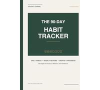 The 90 Day Habit Tracker: A Daily Journal to Build Discipline, Track Progress, and Become Who You're Meant to Be