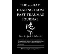 The 90-day Healing From Past Trauma Journal: 30 Powerful Healing Affirmations Repeated Over 90 Days to Help you Release the Past, Find Peace and Move Forward With Hope