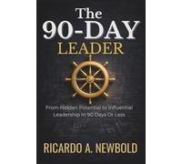 The 90-Day Leader: From Hidden Potential to Influential Leadership in 90 Days or Less: 3 (The Momentum Arc)