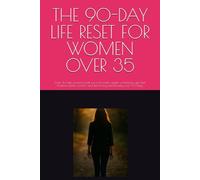 THE 90-DAY LIFE RESET FOR WOMEN OVER 35: Goal: To help women break survival mode, regain confidence, get their finances under control, and start living intentionally over 90 days.