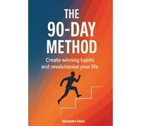 The 90-Day Method: Create winning habits and revolutionize your life: 3 (Practical Personal Growth)