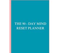 The 90-Day Mind Reset Planner: A Guided Journey to Focus, Heal & Level Up Your Life