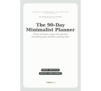 The 90-Day Minimalist Planner: An Undated Focus Journal - Daily Top 3 Priorities, Weekly Plans & Monthly Reviews to Do What Matters