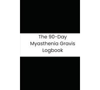The 90-Day Myasthenia Gravis Logbook: Fatigue, Vision & Wellness Tracker: A Personal Health Journal for Tracking Daily Symptoms, Triggers, and Treatment Efficacy.