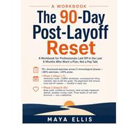 The 90-Day Post-Layoff Reset: A Workbook for Professionals Laid Off in the Last 6 Months Who Want a Plan, Not a Pep Talk