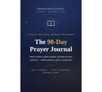 The 90-Day Prayer Journal: A Grace-Centered Journey for Women - Daily Scripture, Guided Prompts & Gratitude to Overcome Spiritual Burnout and Feel Close to God Again