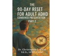 The 90-Day Reset for Adult ADHD - Combined Presentation - Part 2 (Days 91-180): A Guided 3-Month Journal to Build Momentum, Strengthen Executive Function, and Navigate Life with Clarity and Confidence