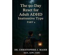 The 90-Day Reset for Adult ADHD Inattentive Type: Part 4 (Days 271-365): Integrate Your Growth, Sustain Your Progress, and Live Authentically With ADHD Inattentive Type