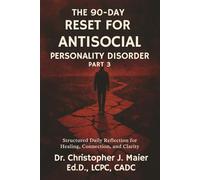 The 90-Day Reset for Antisocial Personality Disorder: Part 3 (Days 181-270): Unlocking Hidden Beliefs and Patterns That No Longer Serve You