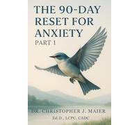 The 90-Day Reset for Anxiety: Part 1 (Days 1-90): A Guided Daily Workbook to Reclaim Calm, Confidence, and Control