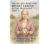 The 90-Day Reset for Breast Cancer - Active Treatment: Part 3 (Days 181-270): A Guided Journal for Navigating Diagnosis, Treatment, and the Unknown
