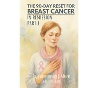 The 90-Day Reset for Breast Cancer - In Remission: Part 1 (Days 1-90): A Guided Journal for Healing, Self-Discovery, and Renewal After Treatment