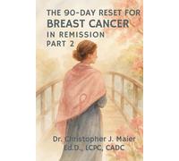 The 90-Day Reset for Breast Cancer - In Remission - Part 2 (Days 91-180): A Guided Journal for Reflection, Healing, and Life After Treatment