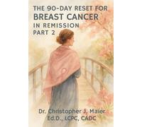 The 90-Day Reset for Breast Cancer - In Remission - Part 2 (Days 91-180): A Guided Journal for Reflection, Healing, and Life After Treatment