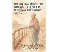 The 90-Day Reset for Breast Cancer - Terminal Diagnosis: Part 2 (Days 91-180): A Guided Journal for Courage, Tenderness, and Meaning