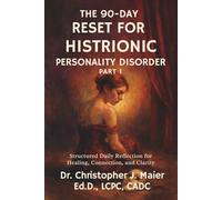 The 90-Day Reset for Histrionic Personality Disorder: Part 1 (Days 1-90): A Compassionate, Structured Workbook for Identity, Emotional Insight, and Self-Stabilization