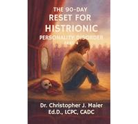 The 90-Day Reset for Histrionic Personality Disorder: Part 4 (Days 271-365): Living Without the Spotlight-With Clarity, Confidence, and Connection