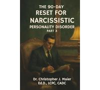 The 90-Day Reset for Narcissistic Personality Disorder: Part 3 (Days 181-270): Confronting the Past, Disrupting the Pattern, and Becoming Someone You Trust