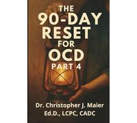 The 90-Day Reset for OCD: Part 4 (Days 271-365): Integration, Identity & Inner Freedom: A Self-Guided Journal to Complete the Journey