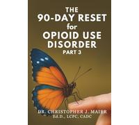 The 90-Day Reset for Opioid Use Disorder: Part 3 (Days 181-270): A Daily Reset for Reconnection, Self-Worth, and Long-Term Healing